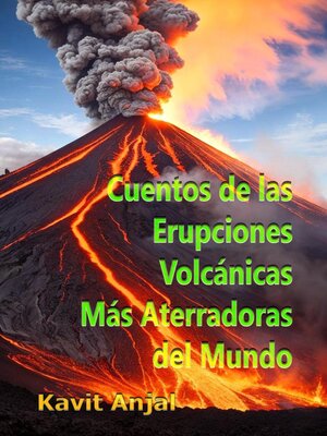 cover image of Cuentos de las Erupciones Volcánicas Más Aterradoras del Mundo
